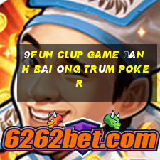 9Fun Clup Game Đánh Bài Ông Trùm Poker