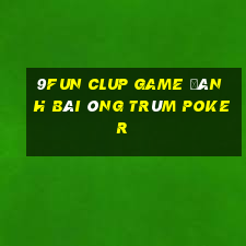 9Fun Clup Game Đánh Bài Ông Trùm Poker