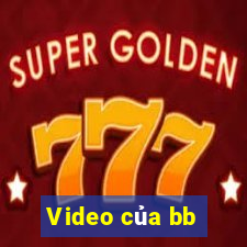 Video của bb