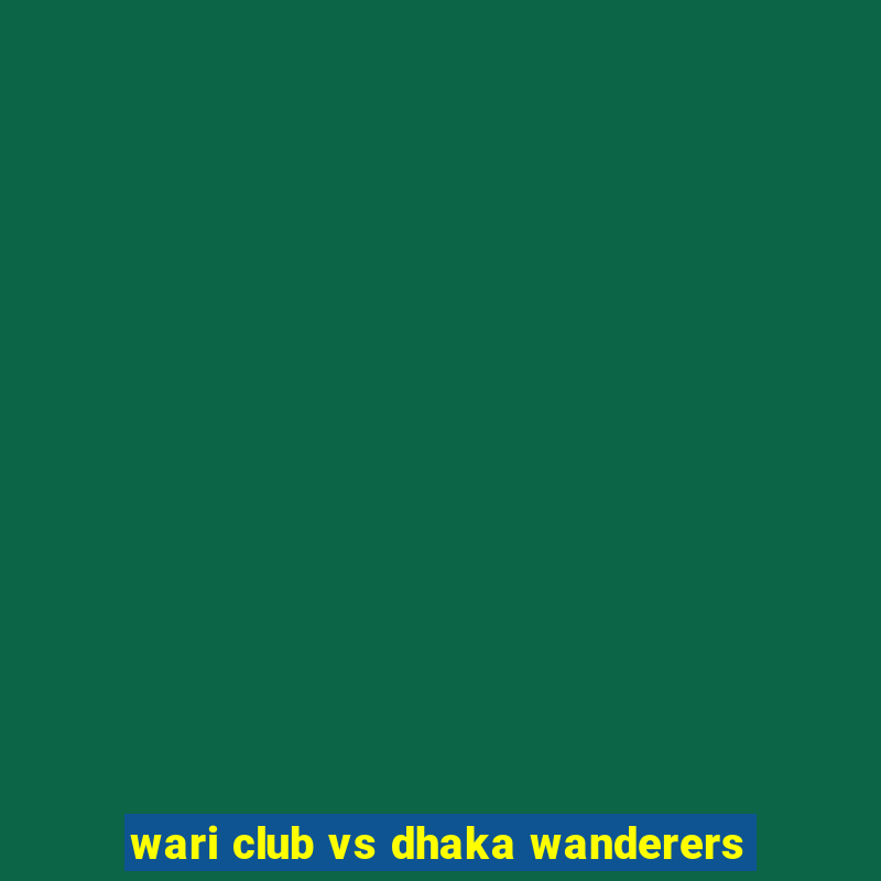 wari club vs dhaka wanderers