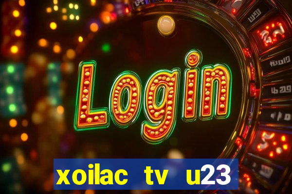 xoilac tv u23 việt nam