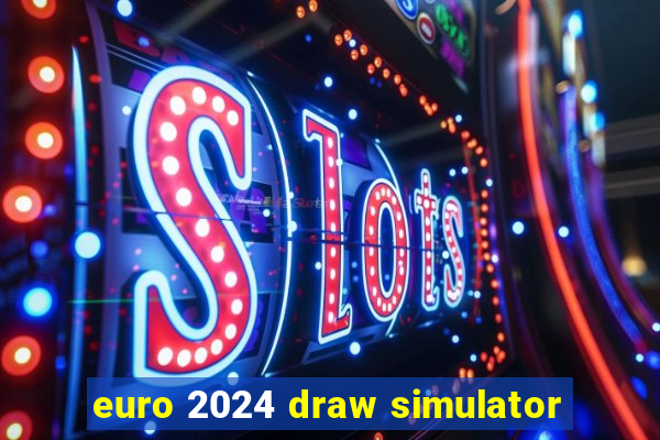 euro 2024 draw simulator