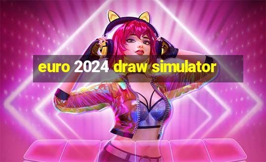 euro 2024 draw simulator