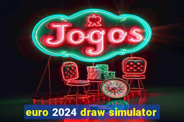 euro 2024 draw simulator