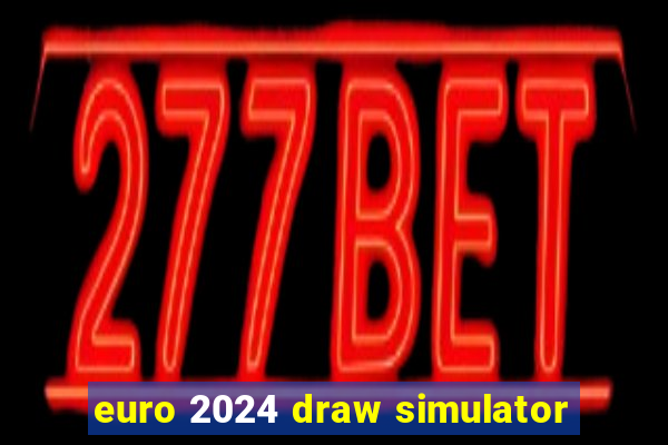 euro 2024 draw simulator