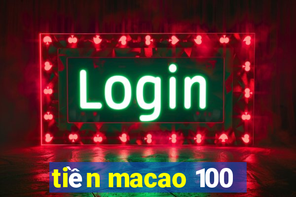 tiền macao 100