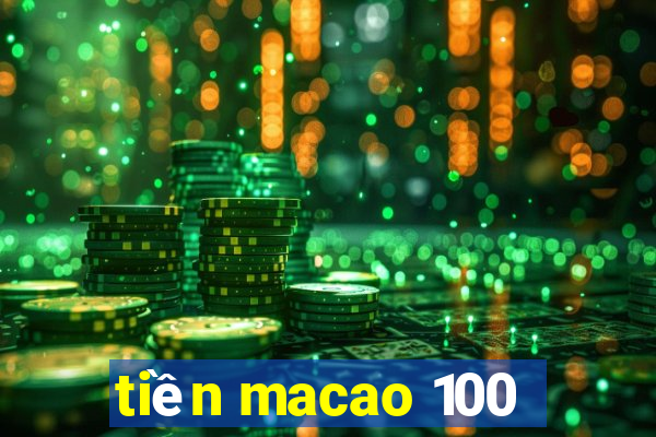 tiền macao 100