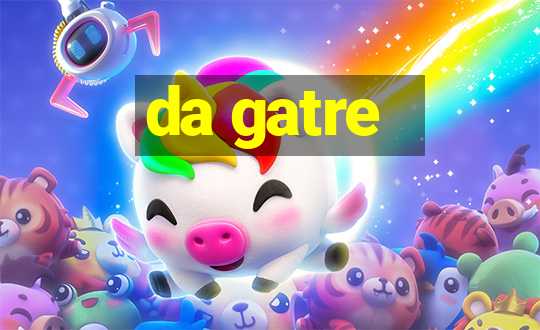 da gatre