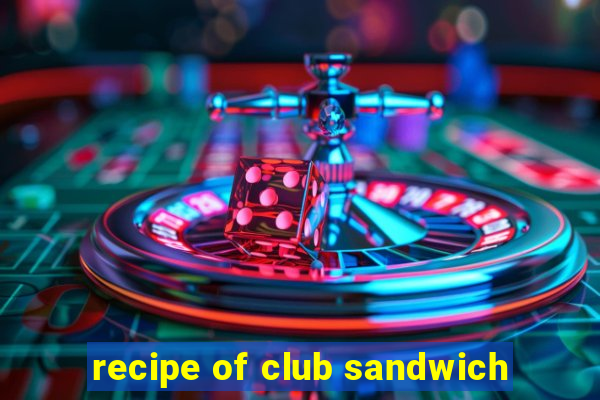 recipe of club sandwich