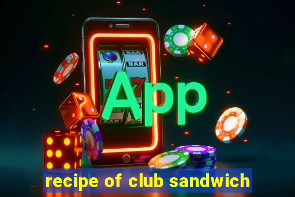 recipe of club sandwich