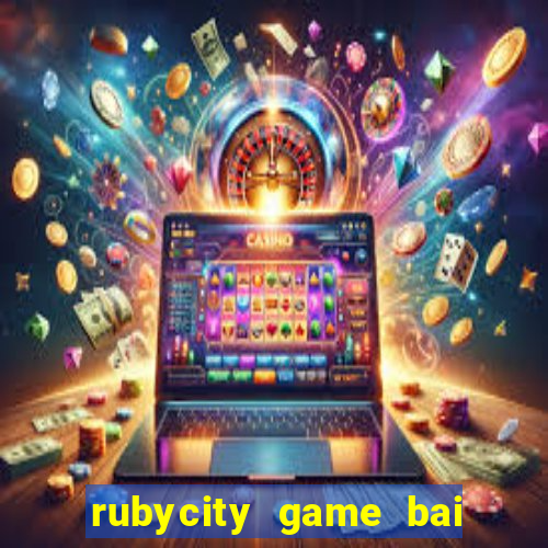 rubycity game bai doi thuong