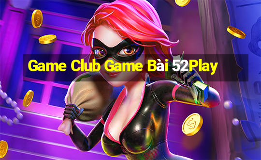 Game Club Game Bài 52Play