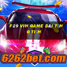 F29 Vin Game Bài Tặng Tiền