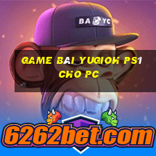 game bài yugioh ps1 cho pc