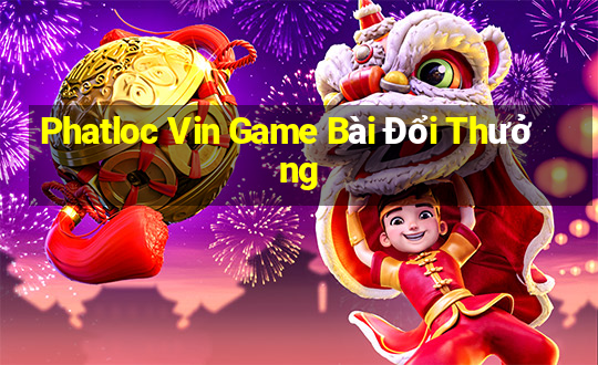 Phatloc Vin Game Bài Đổi Thưởng