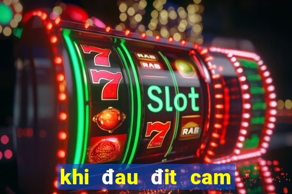 khi đau đit cam danh con gi