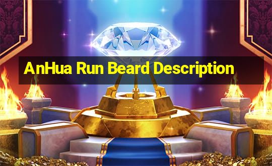 AnHua Run Beard Description