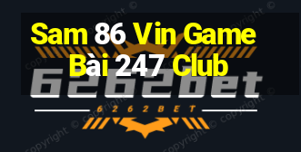 Sam 86 Vin Game Bài 247 Club