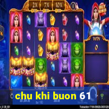 chu khi buon 61