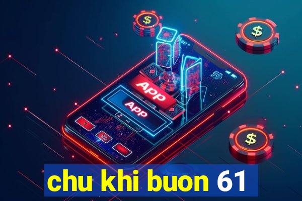 chu khi buon 61