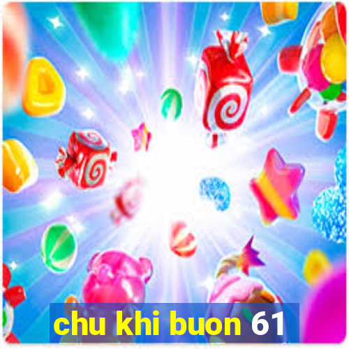 chu khi buon 61