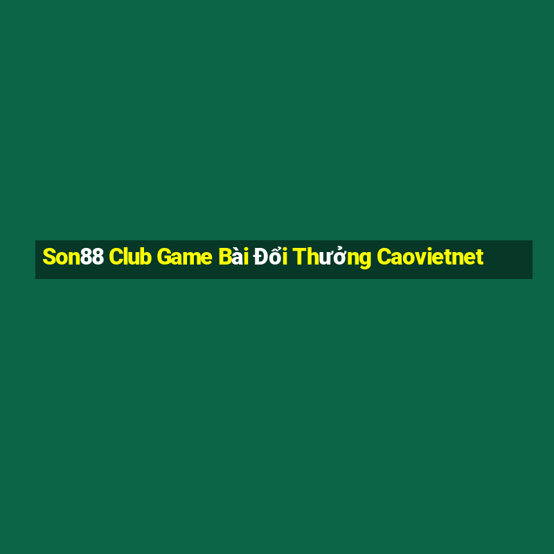 Son88 Club Game Bài Đổi Thưởng Caovietnet