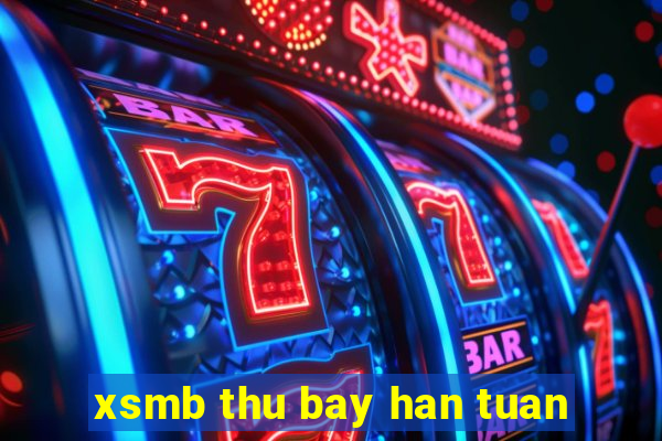 xsmb thu bay han tuan