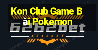 Kon Club Game Bài Pokemon