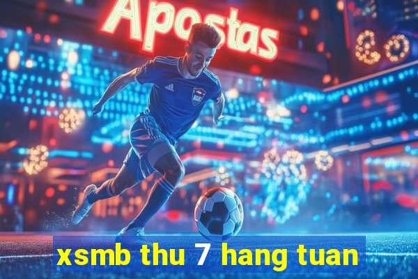 xsmb thu 7 hang tuan