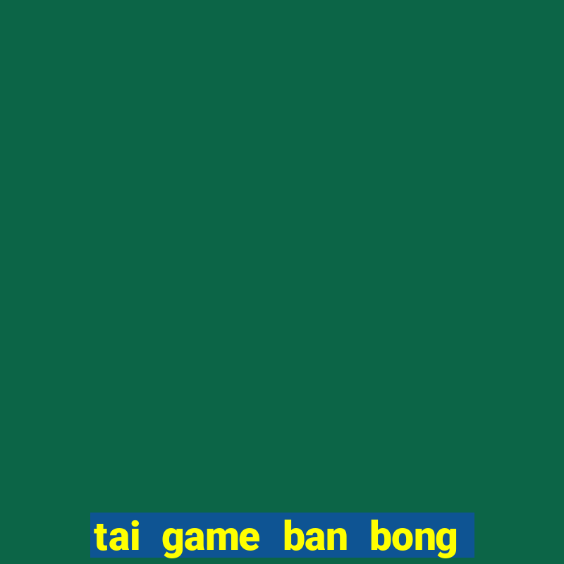 tai game ban bong mien phi