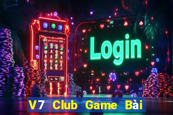 V7 Club Game Bài Nổ Hũ Uy Tín