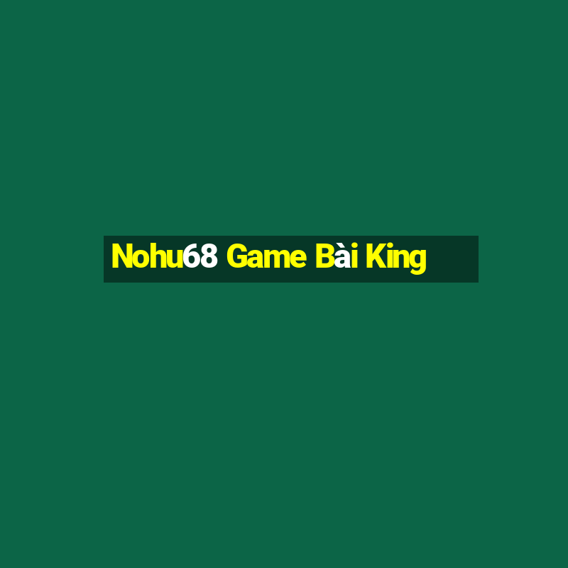 Nohu68 Game Bài King