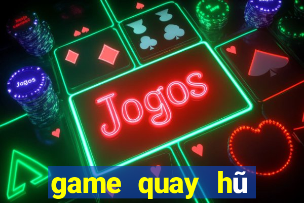 game quay hũ đổi thưởng nạp sms