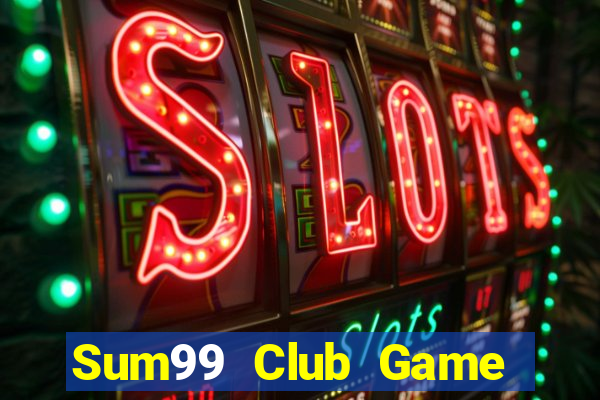 Sum99 Club Game Bài Chơi Với Bạn Bè