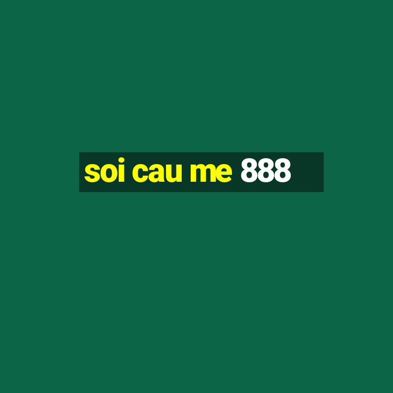 soi cau me 888