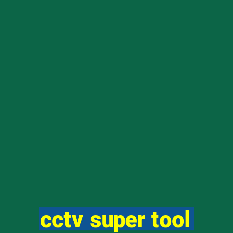 cctv super tool