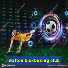 walton kickboxing club