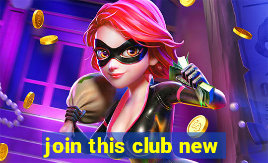 join this club new