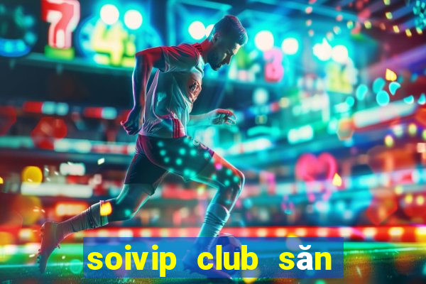 soivip club săn hũ phát tài