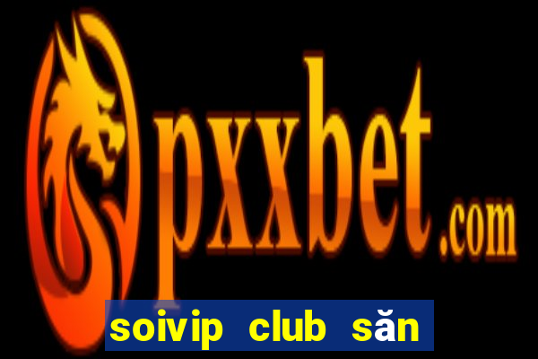 soivip club săn hũ phát tài