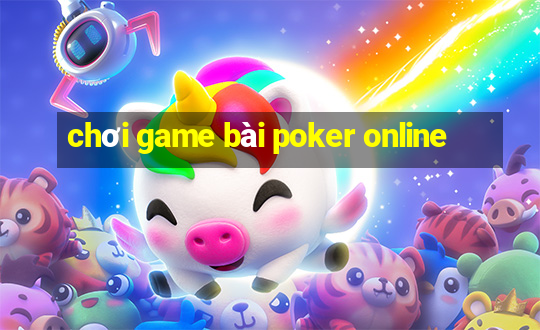 chơi game bài poker online