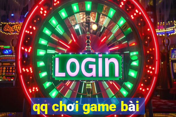 qq chơi game bài