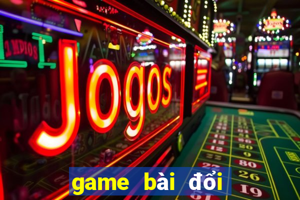 game bài đổi thưởng cho ip