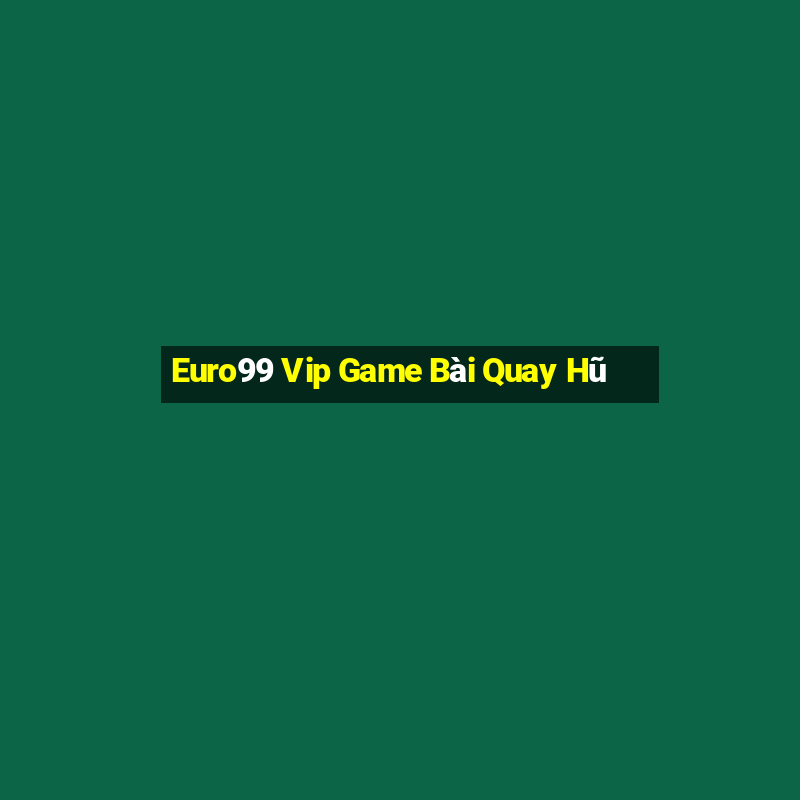 Euro99 Vip Game Bài Quay Hũ