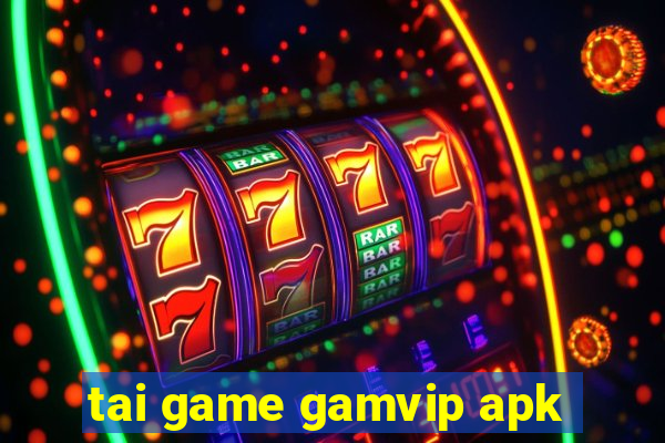 tai game gamvip apk