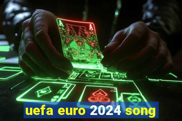 uefa euro 2024 song