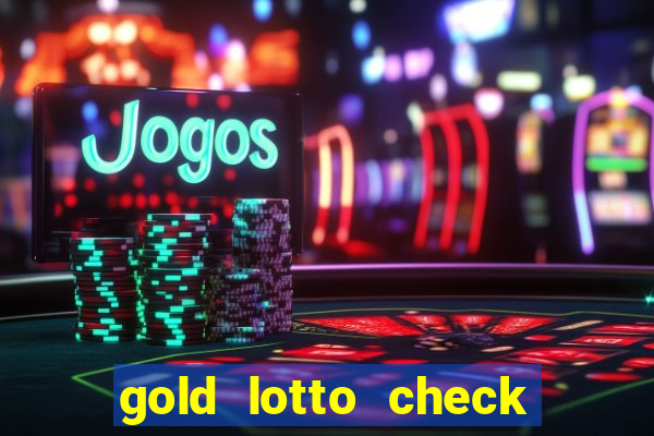 gold lotto check my ticket