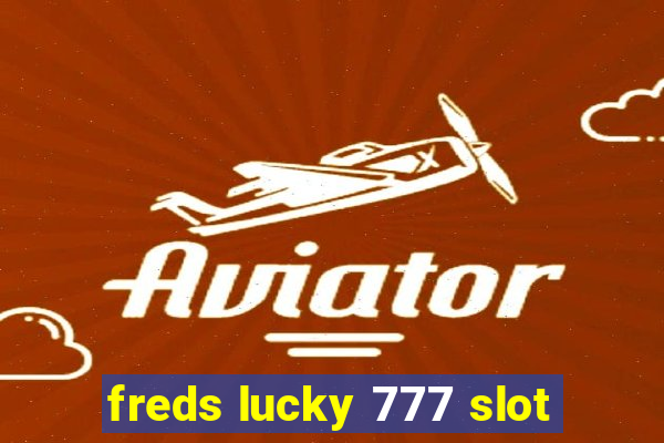 freds lucky 777 slot