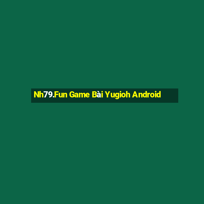 Nh79.Fun Game Bài Yugioh Android