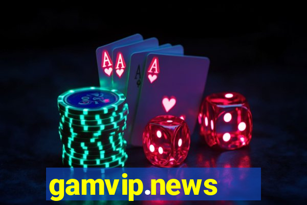 gamvip.news   cổng game quốc tế